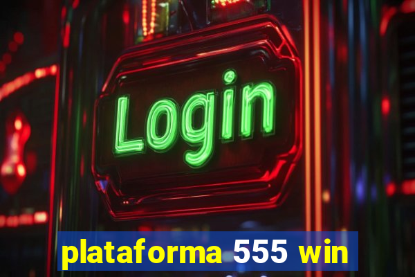 plataforma 555 win